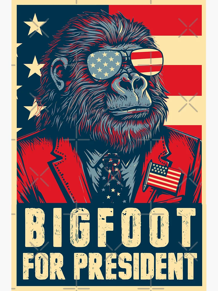 Sasquatch For President Sasquatch For President