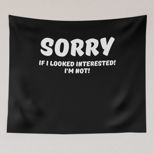 Artikelvorschau, Sorry if I looked interested! I'm not! entworfen und verkauft von TrendyDesigns.