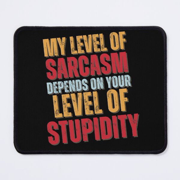 Item preview, My Level Of Sarcasm Depends On Your Level Of Stupidity - Funny Sarcastic Slogan designed and sold by SuperAndSocial.