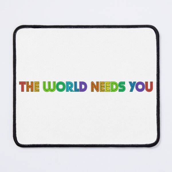 Item preview, The Worlds Needs You designed and sold by Loreman.