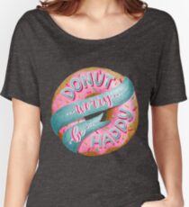 Donut Worry Be Happy Women's Relaxed Fit T-Shirt