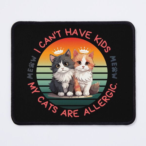 Item preview, I Can't Have Kids, My Cats are Allergic designed and sold by blancheart1.