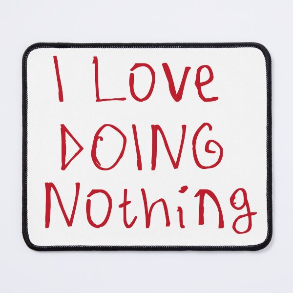 Item preview, I Love Doing Nothing designed and sold by kinpirks.