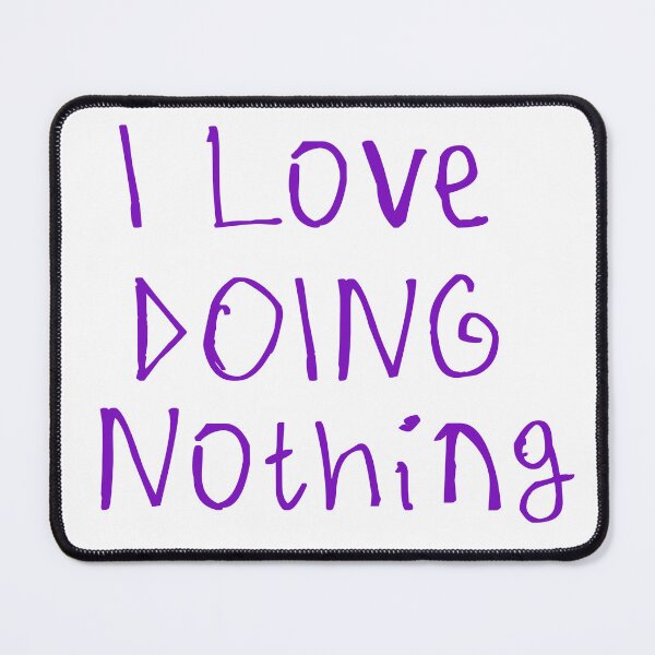 Item preview, I Love Doing Nothing designed and sold by kinpirks.