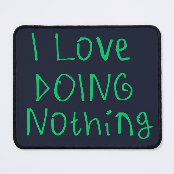 Item preview, I Love Doing Nothing designed and sold by kinpirks.