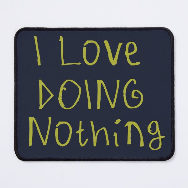 Item preview, I Love Doing Nothing designed and sold by kinpirks.
