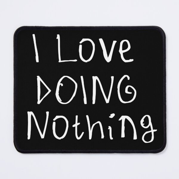 Item preview, I Love Doing Nothing designed and sold by kinpirks.