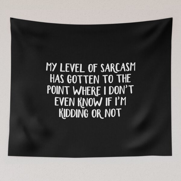 Item preview, My level of sarcasm has gotten to the point where I don't even know if I'm kidding or not designed and sold by allthetees.