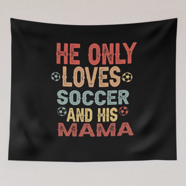 Item preview, He only loves Soccer and his mama designed and sold by BestGiftsClub.