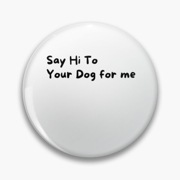 Item preview, Say Hello To Your Dog For Me fanny T-shirt designed and sold by Ahmedprodesign.