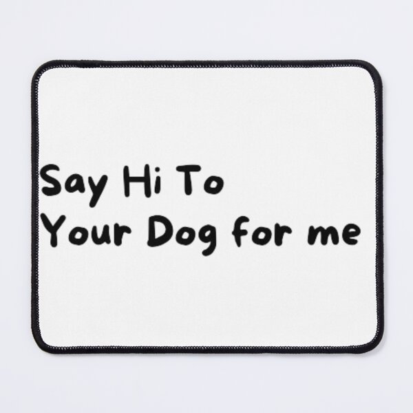Item preview, Say Hello To Your Dog For Me fanny T-shirt designed and sold by Ahmedprodesign.