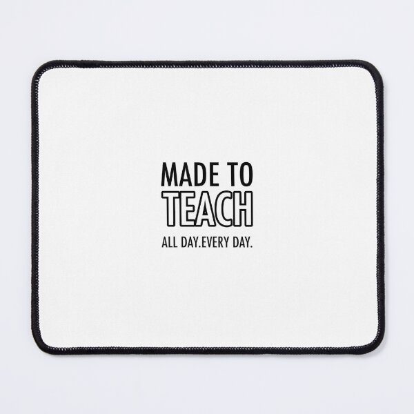 Item preview, Made to Teach. All Day. Every Day. designed and sold by TabethaMorgan.