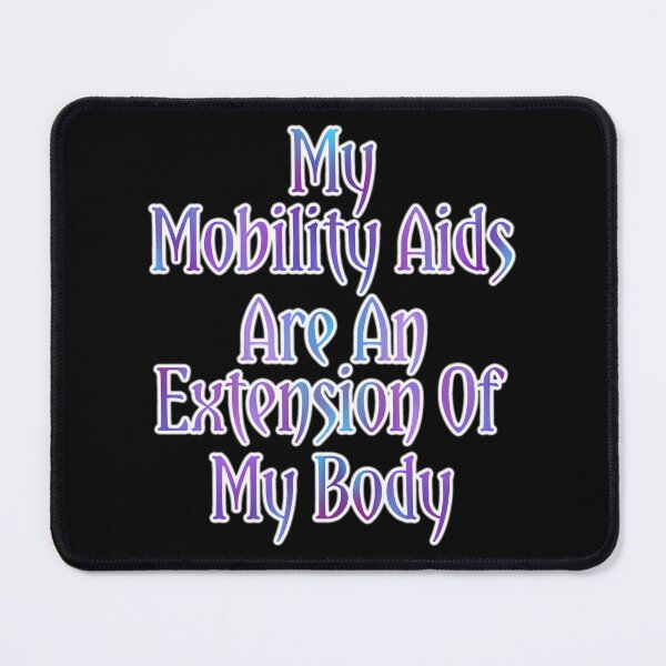 Item preview, My Mobility Aids Are An Extension Of My Body V2 designed and sold by AutumnJude Rowan.