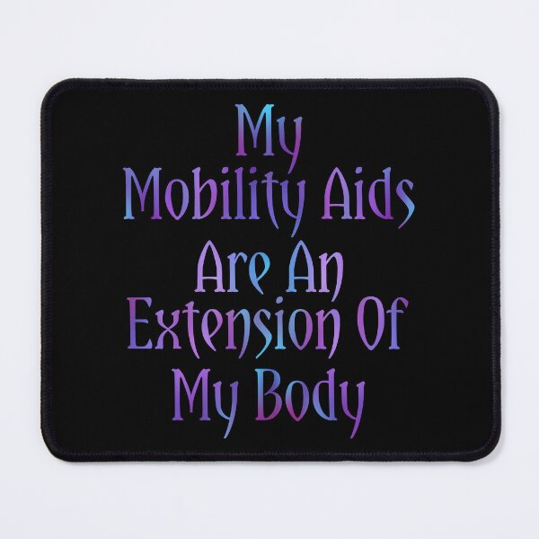 Item preview, My Mobility Aids Are An Extension Of My Body designed and sold by AutumnJude Rowan.