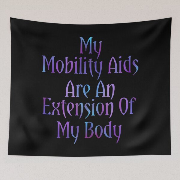 Item preview, My Mobility Aids Are An Extension Of My Body designed and sold by AutumnJude Rowan.