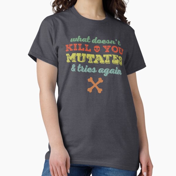 Item preview, What doesn't kill you mutates and tries again designed and sold by sarahwlongcovid.