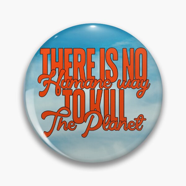 Item preview, There is No Humane Way to Kill the Planet designed and sold by mensijazavcevic.