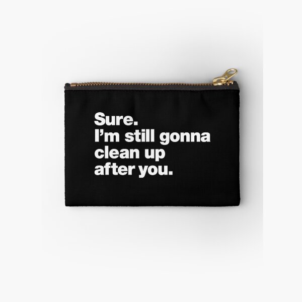 Item preview, Sure. I'm still gonna clean up after you. designed and sold by chestify.