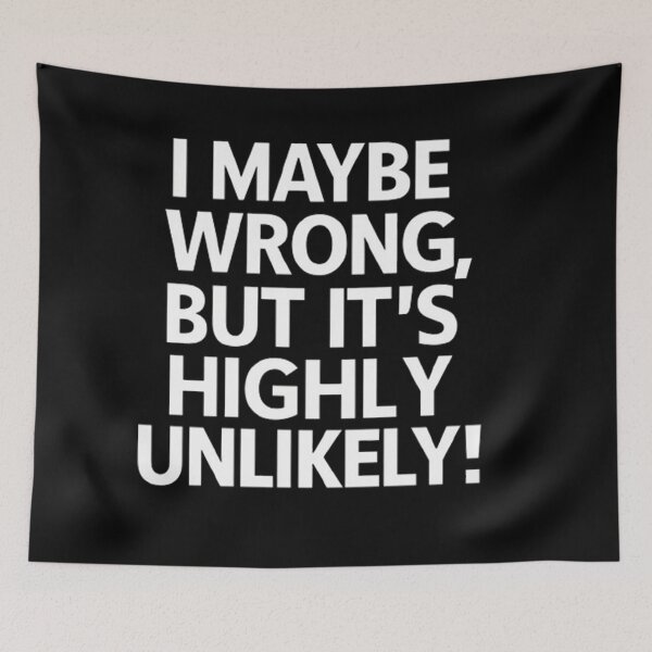 Item preview, I Maybe Wrong But It's Highly Unlikely  designed and sold by Hairball-Pets.