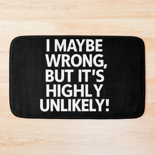Item preview, I Maybe Wrong But It's Highly Unlikely  designed and sold by Hairball-Pets.