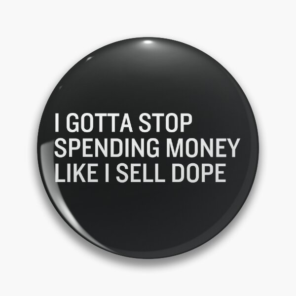 Item preview, I Gotta Stop Spending Money Like I Sell Dope designed and sold by CreepyCornerArt.