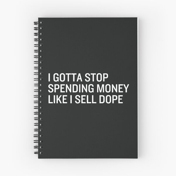 Item preview, I Gotta Stop Spending Money Like I Sell Dope designed and sold by CreepyCornerArt.