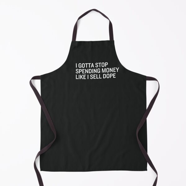 Item preview, I Gotta Stop Spending Money Like I Sell Dope designed and sold by CreepyCornerArt.