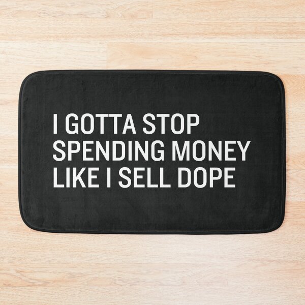 Item preview, I Gotta Stop Spending Money Like I Sell Dope designed and sold by CreepyCornerArt.