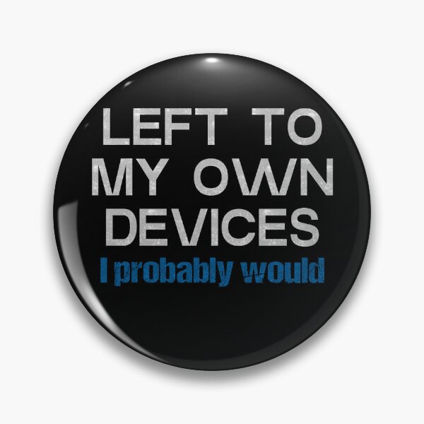 Item preview, Left To My Own Devices I Probably Would designed and sold by FYS-Arte-Style.