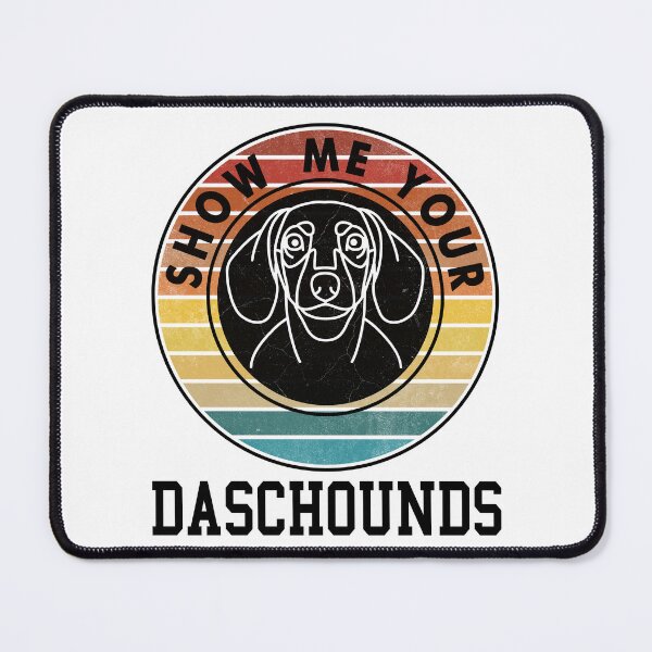 Item preview, SHOW ME YOUR DASCHOUNDS designed and sold by Rejiboustarts.