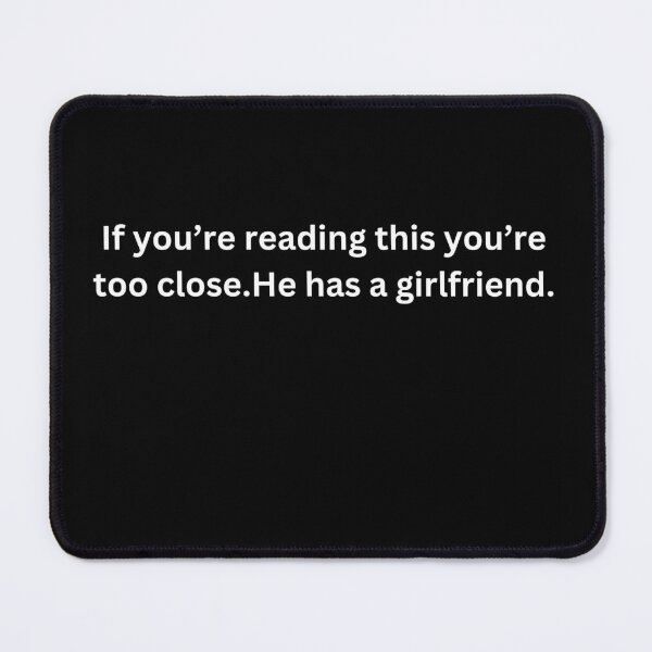 Item preview, If you’re reading this you’re  too close.He has a girlfriend. designed and sold by purpple.