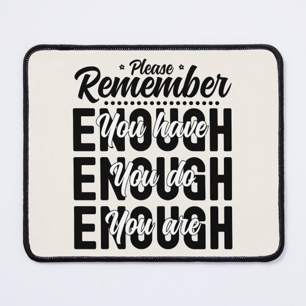 Item preview, Please Remember You Have Enough, You Do Enough, You Are Enough designed and sold by PearlMoonGrapes.