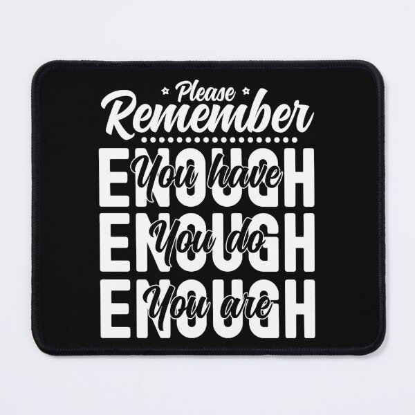 Item preview, Please Remember You Have Enough, You Do Enough, You Are Enough - Black designed and sold by PearlMoonGrapes.