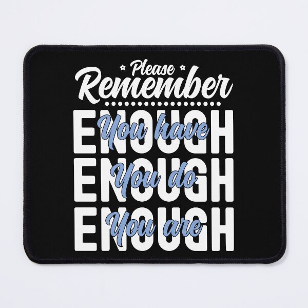 Item preview, Please Remember You Have Enough, You Do Enough, You Are Enough - Blue and Black designed and sold by PearlMoonGrapes.