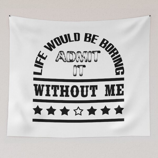 Item preview, Admit It Life Would Be Boring Without Me Cool designed and sold by emhoteb.