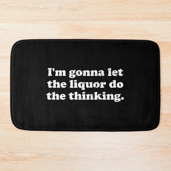 Item preview, I'm Gonna Let The Liquor Do The Thinking designed and sold by crenaviolena.