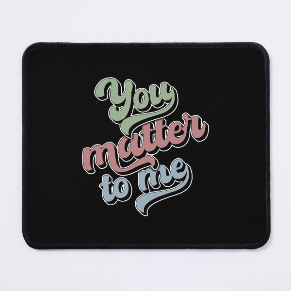 Item preview, You Matter To Me designed and sold by FYS-Arte-Style.