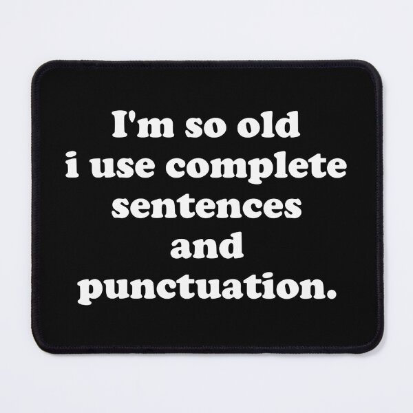 Item preview, I'm so old I use complete Sentences and punctuation. designed and sold by crenaviolena.