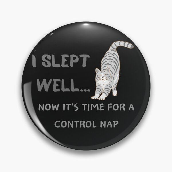 Item preview, I SLEPT  WELL...NOW IT'S TIME FOR A CONTROL NAP designed and sold by Belweder.