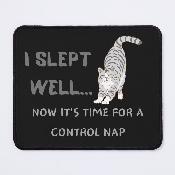 Item preview, I SLEPT  WELL...NOW IT'S TIME FOR A CONTROL NAP designed and sold by Belweder.