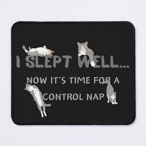 Item preview, I SLEPT WELL...NOW IT'S TIME FOR A CONTROL NAP designed and sold by Belweder.