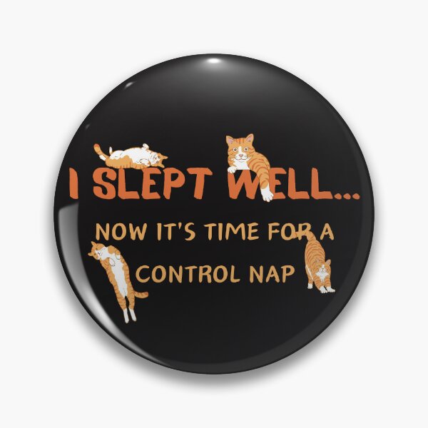 Item preview,  I SLEPT  WELL...NOW IT'S TIME FOR A CONTROL NAP designed and sold by Belweder.
