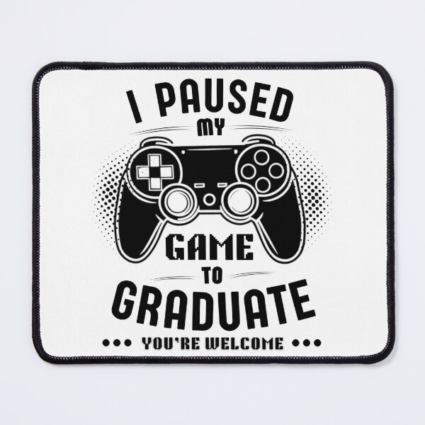 Item preview, I Paused My Game To Graduate - Gamer Humor designed and sold by Teetreasure2.