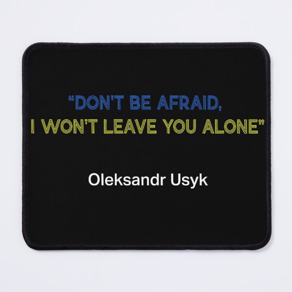 Item preview, "Don't be afraid, I won't leave you alone"  - Oleksandr Usyk, Undisputed Heavyweight Boxing Champion. designed and sold by Art-for-World.