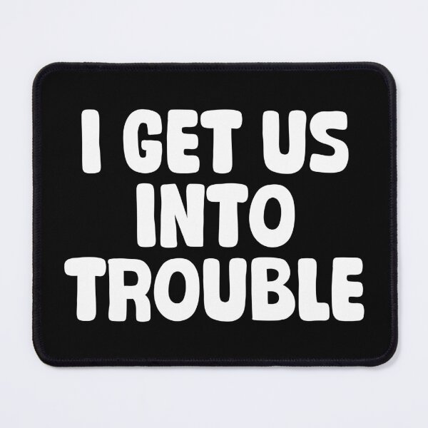 Item preview, I Get Us Into Trouble Funny Friendship Relations designed and sold by Stick-Artistry.