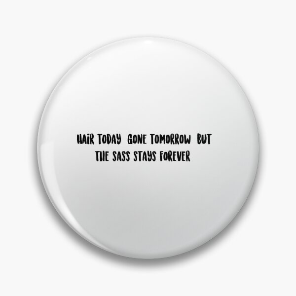 Item preview, Hair today, gone tomorrow, but the sass stays forever. designed and sold by onicaras.