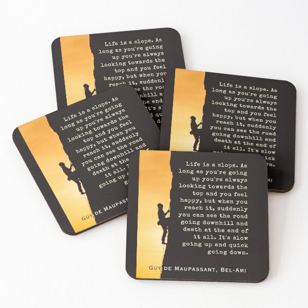 Item preview, Guy de Maupassant quote: Life is a slope. As long as you're going up, you're always looking towards the top and you feel happy, designed and sold by artbleed.