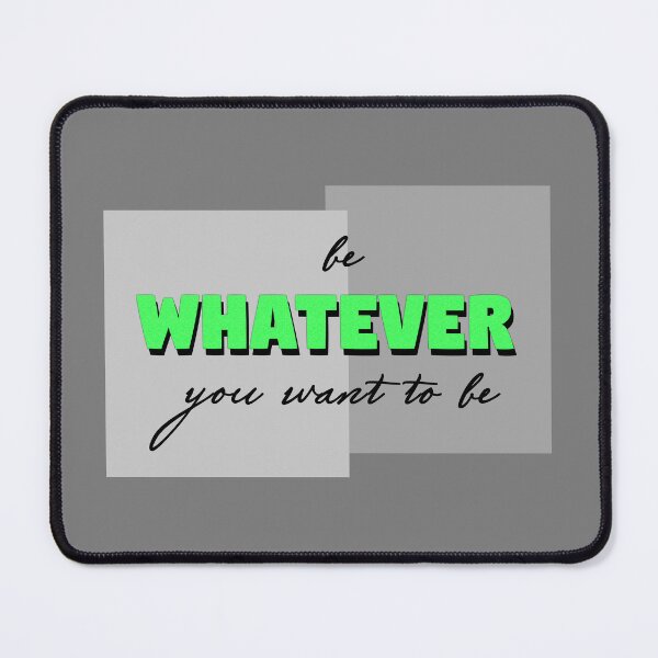 Item preview, Be whatever you want to be (green) designed and sold by Sinmara12.