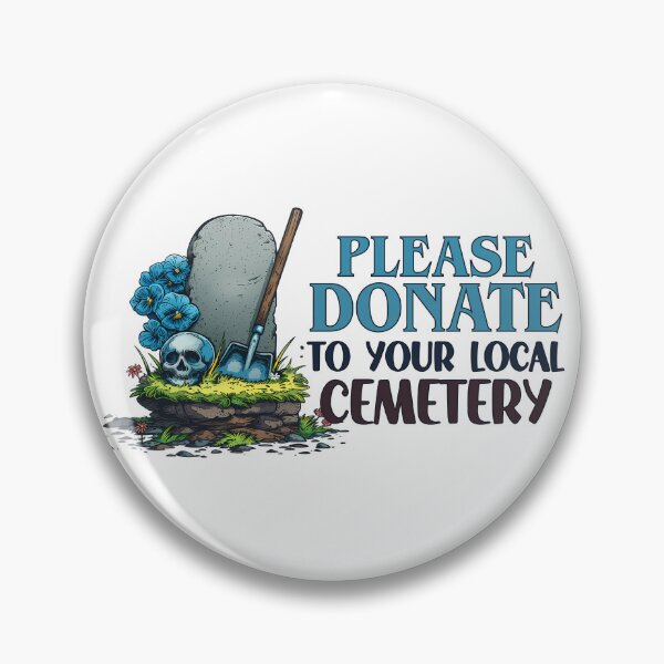 Item preview, Please Donate to Your Local Cemetery designed and sold by LarkspurAndTea.