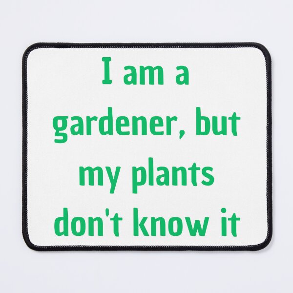 Item preview, I am a gardener, but my plants don't know it designed and sold by antonioma.